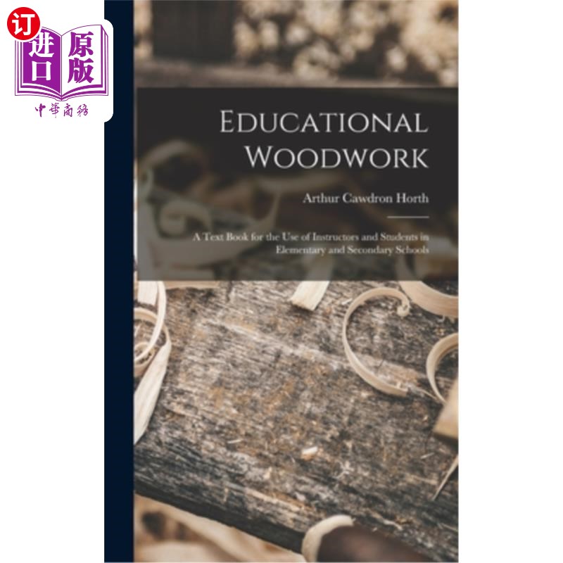 海外直订Educational Woodwork: A Text Book for the Use of Instructors and Students in Ele 教育木工:一本供中小学教师