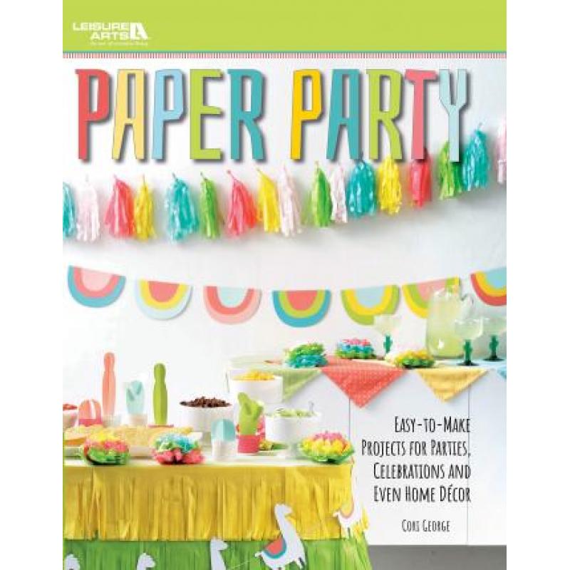 【4周达】Paper Party: Easy-to-Make Projects for Parties, Celebrations and Even Home Decor [9781464772245]