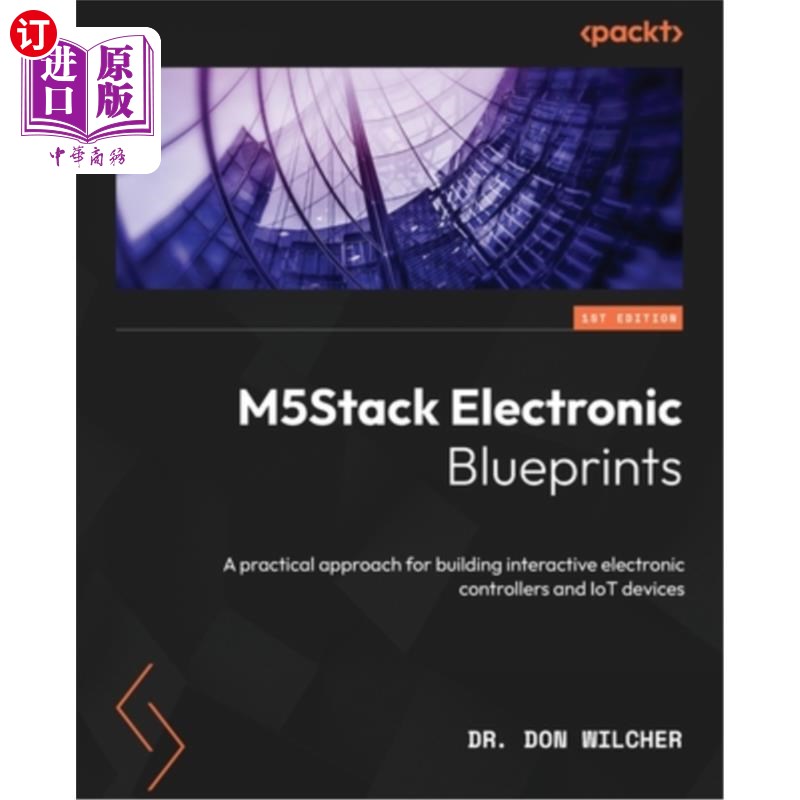 海外直订M5Stack Electronic Blueprints: A practical approach for building interactive ele M5Stack电子蓝