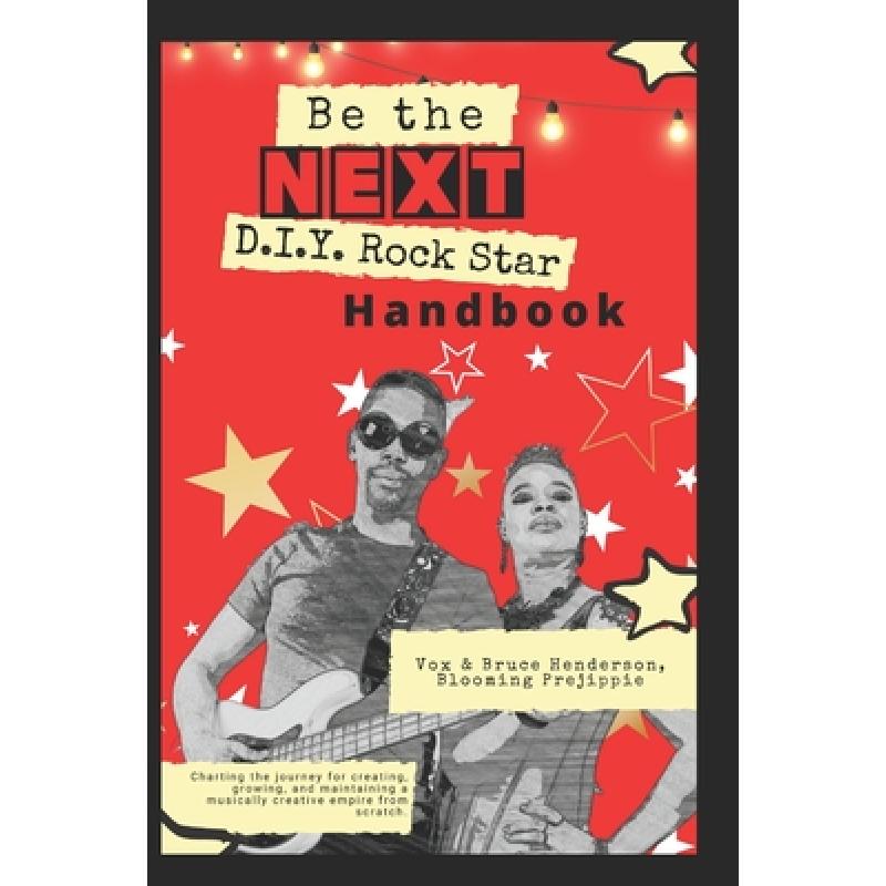 【4周达】Be the NEXT D.I.Y. Rock Star Handbook: Charting the journey for creating, growing, and maint... [9798989643622]