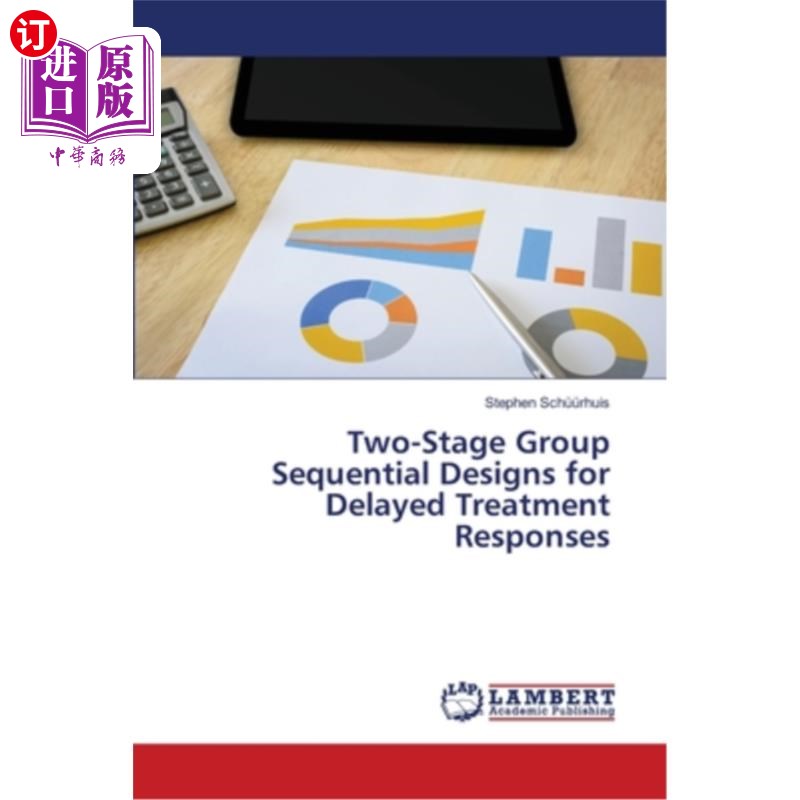 海外直订Two-Stage Group Sequential Designs for Delayed Treatment Responses 延迟治疗反应的两阶段组序贯设计