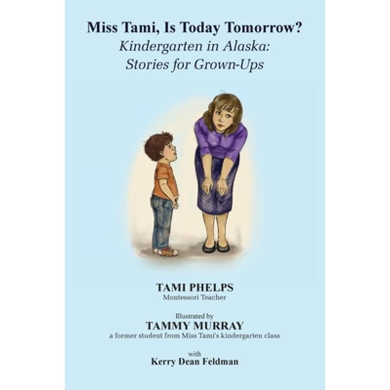 【4周达】Miss Tami, Is Today Tomorrow?: Kindergarten in Alaska - Stories for Grown-Ups [9781087921525]