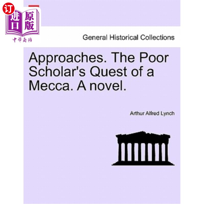 海外直订Approaches. the Poor Scholar's Quest of a Mecca. a Novel. Vol. I. 方法。可怜的学者对麦加的追求。一本小说。