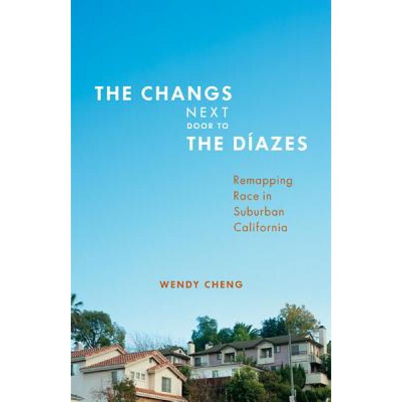 【4周达】The Changs Next Door to the Díazes: Remapping Race in Suburban California [9780816679829]