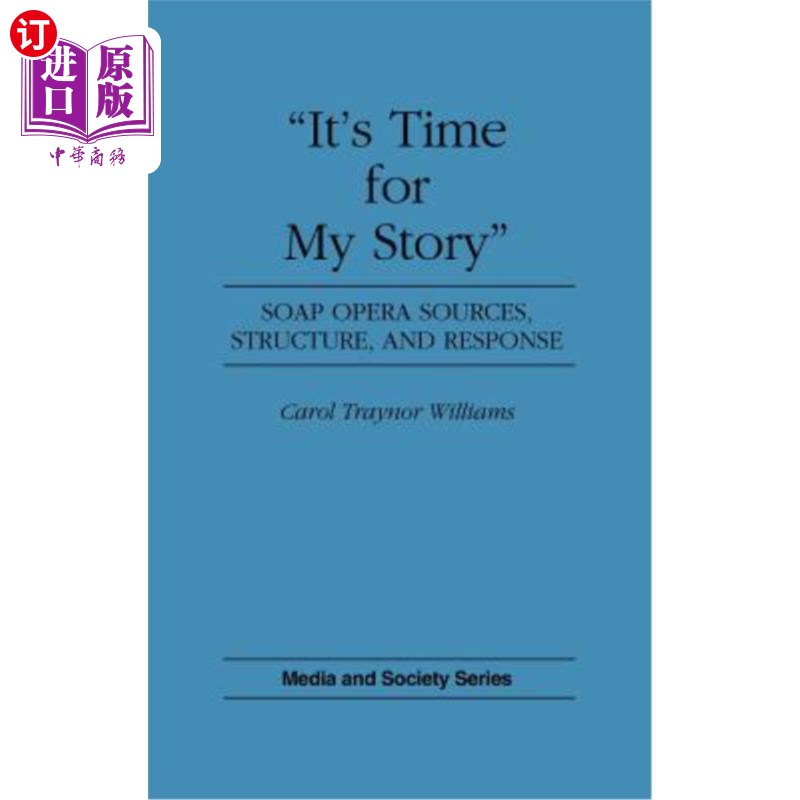 海外直订It's Time for My Story: Soap Opera Sources, Structure, and Response 是时候讲我的故事了：肥皂剧的来源、结构和反应